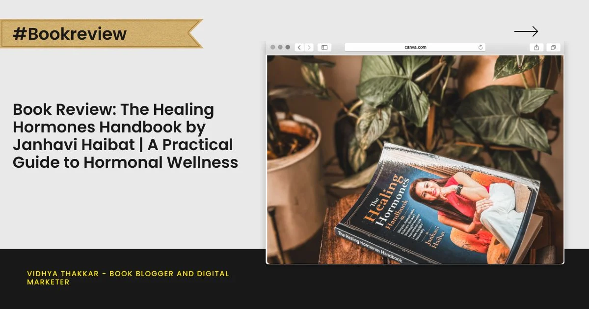 Book Review: The Healing Hormones Handbook by Janhavi Haibat | A Practical Guide to Hormonal Wellness