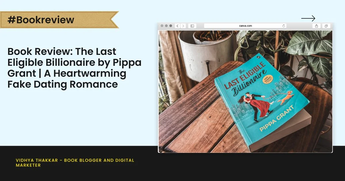 Book Review: The Last Eligible Billionaire by Pippa Grant | A Heartwarming Fake Dating Romance