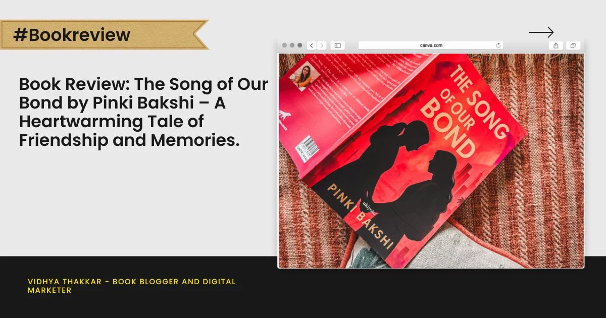 Book Review: The Song of Our Bond by Pinki Bakshi – A Heartwarming Tale of Friendship and Memories.