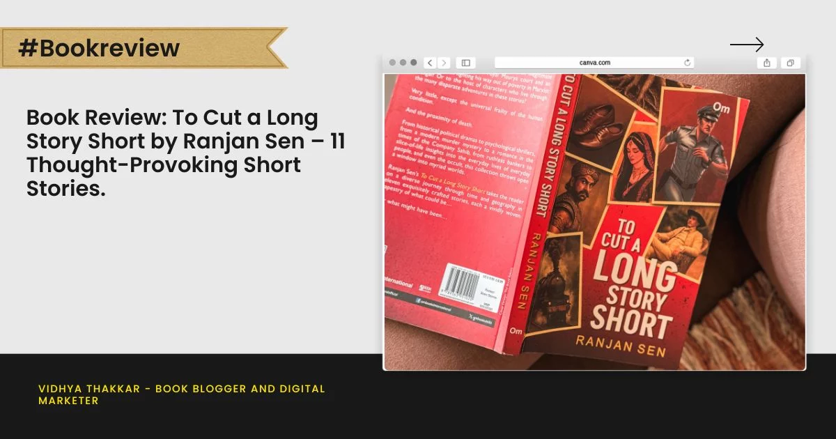 Book Review: To Cut a Long Story Short by Ranjan Sen – 11 Thought-Provoking Short Stories.