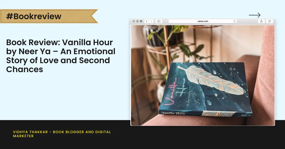 Book Review: Vanilla Hour by Neer Ya – An Emotional Story of Love and Second Chances