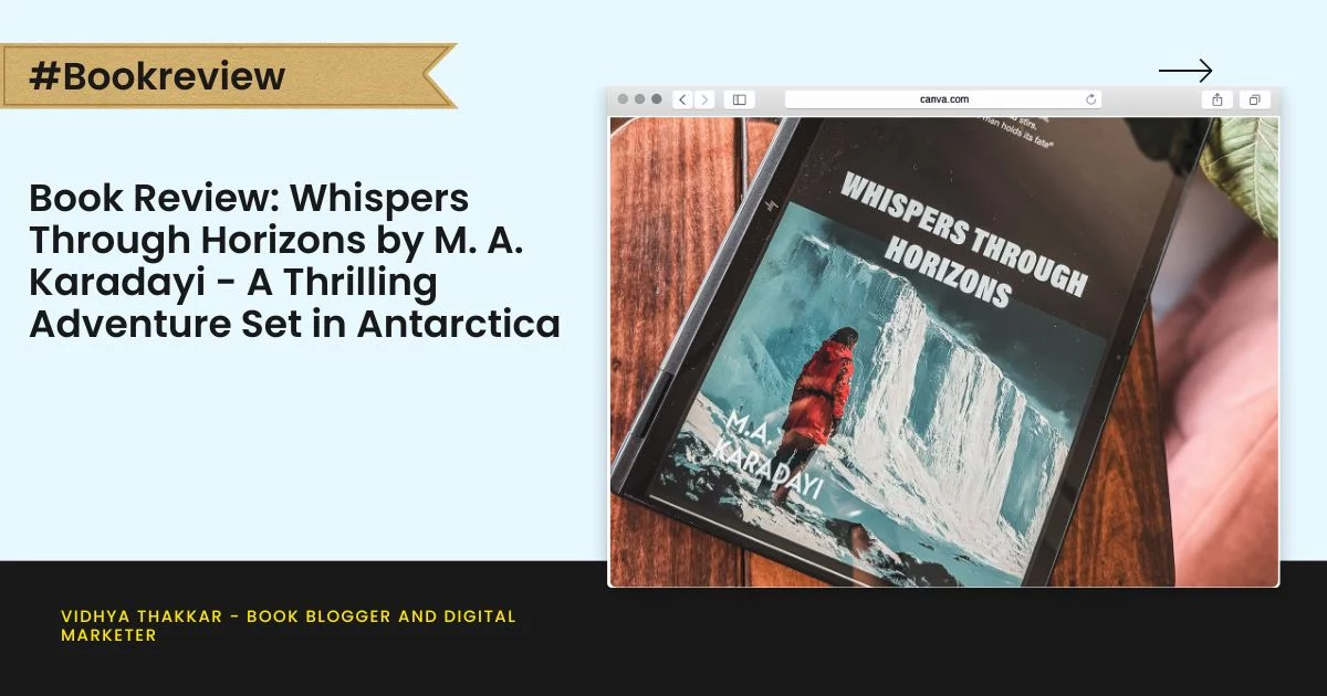 Book Review: Whispers Through Horizons by M. A. Karadayi – A Thrilling Adventure Set in Antarctica