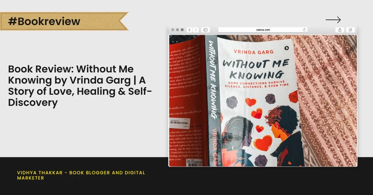 Book Review: Without Me Knowing by Vrinda Garg | A Story of Love, Healing & Self-Discovery