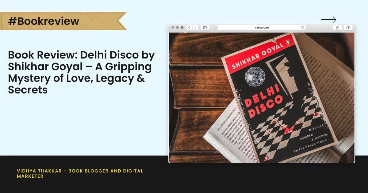 Book Review: Delhi Disco by Shikhar Goyal – A Gripping Mystery of Love, Legacy & Secrets