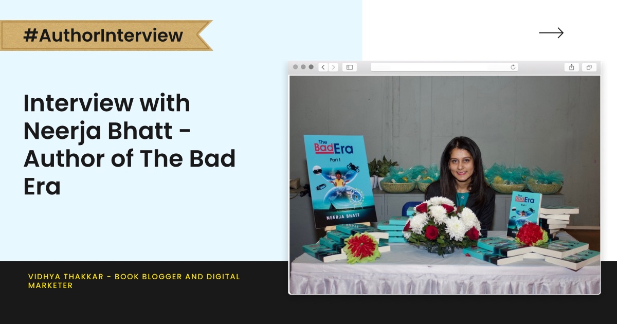 Interview with Neerja Bhatt – Author Of The Bad Era.