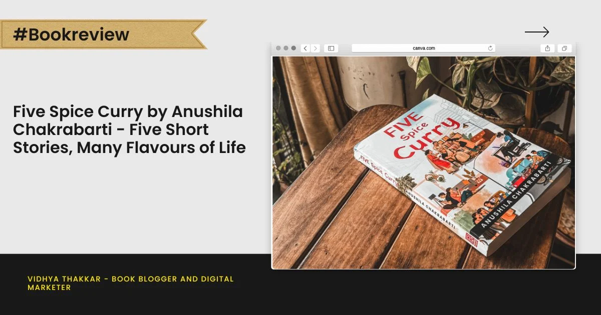 Five Spice Curry by Anushila Chakrabarti – Five Short Stories, Many Flavours of Life