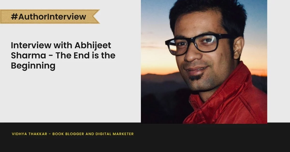 Interview with Abhijeet Sharma - The End is the Beginning