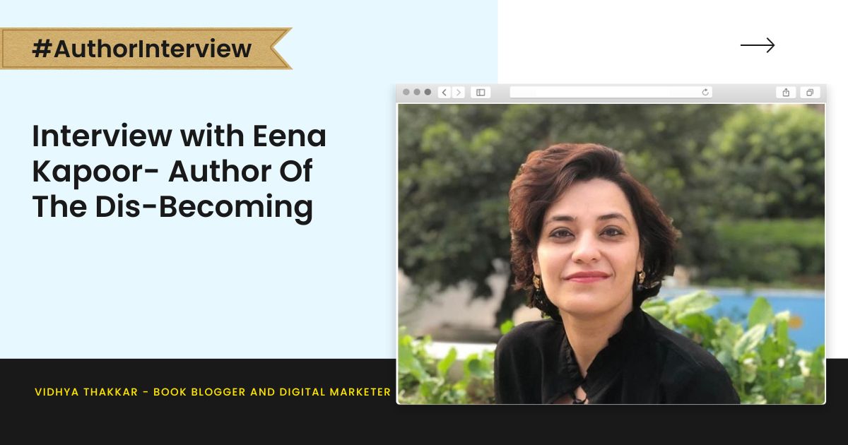 Interview with Eena Kapoor- Author Of The Dis-Becoming