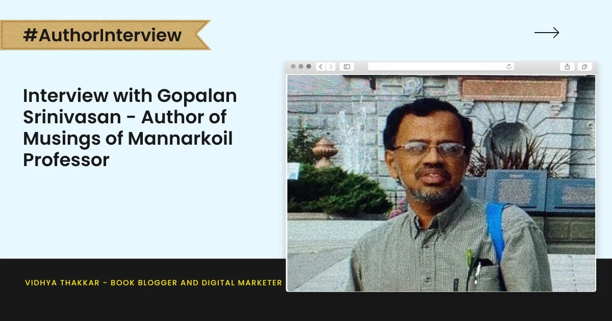 Interview with Gopalan Srinivasan - Author of Musings of Mannarkoil Professor