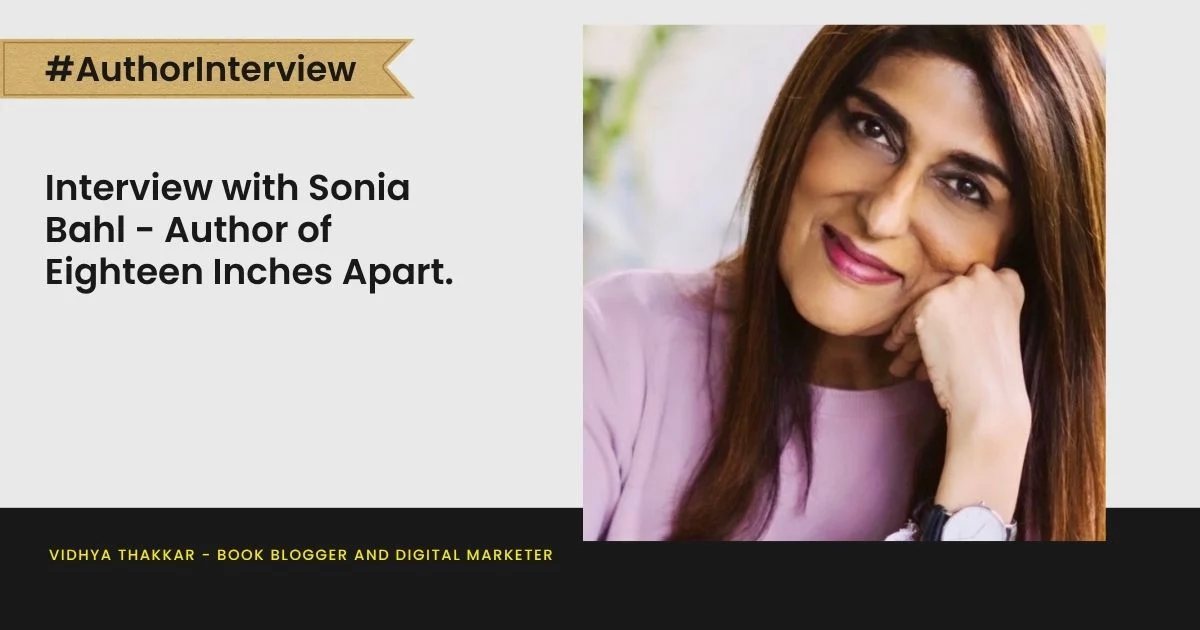 Interview with Sonia Bahl - Author of Eighteen Inches Apart.