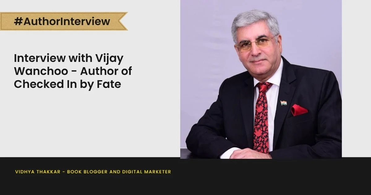 Interview with Vijay Wanchoo – Author of Checked In by Fate