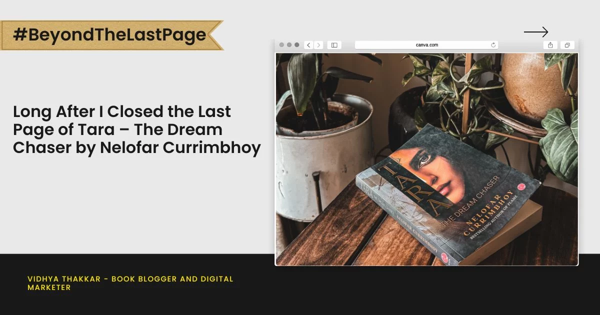 Long After I Closed the Last Page of Tara – The Dream Chaser by Nelofar Currimbhoy