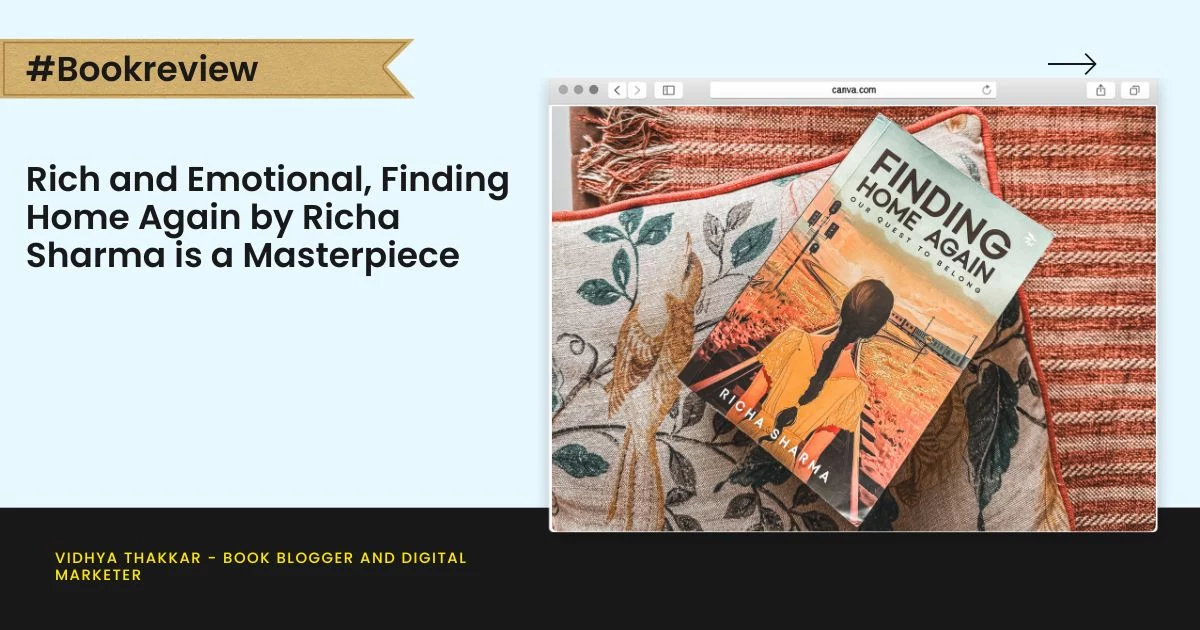 Rich and Emotional, Finding Home Again by Richa Sharma is a Masterpiece - Book Review