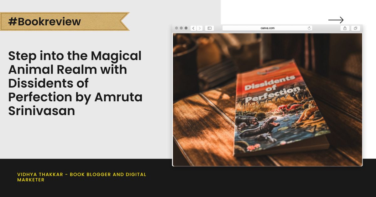 You are currently viewing Step into the Magical Animal Realm with Dissidents of Perfection by Amruta Srinivasan – Book Review