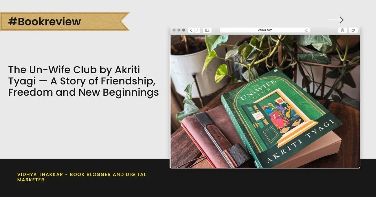 You are currently viewing The Un-Wife Club by Akriti Tyagi — A Story of Friendship, Freedom and New Beginnings