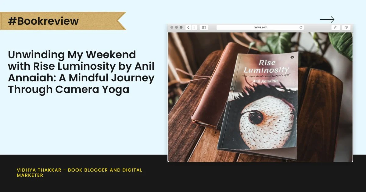 Unwinding My Weekend with Rise Luminosity by Anil Annaiah: A Mindful Journey Through Camera Yoga