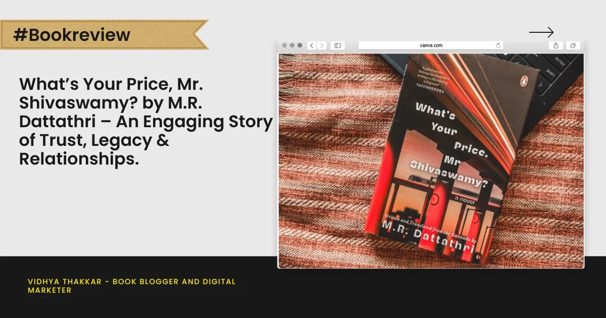Book Review: What’s Your Price, Mr. Shivaswamy? by M.R. Dattathri – An Engaging Story of Trust, Legacy & Relationships.