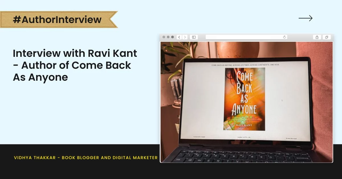 Interview with Ravi Kant - Author of Come Back As Anyone.